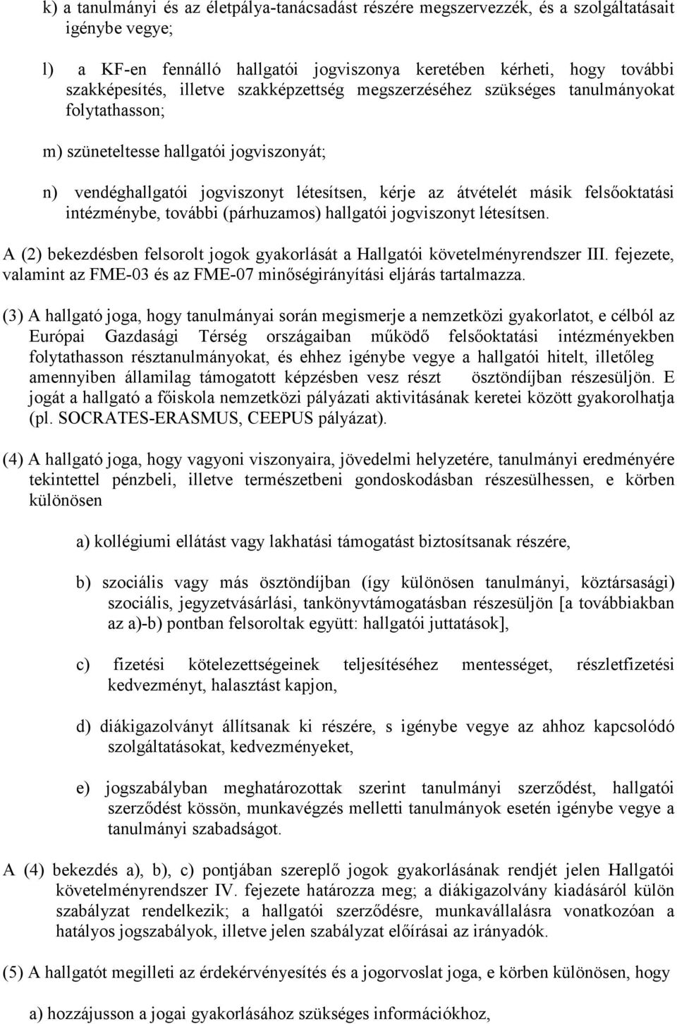 intézménybe, további (párhuzamos) hallgatói jogviszonyt létesítsen. A (2) bekezdésben felsorolt jogok gyakorlását a Hallgatói követelményrendszer III.