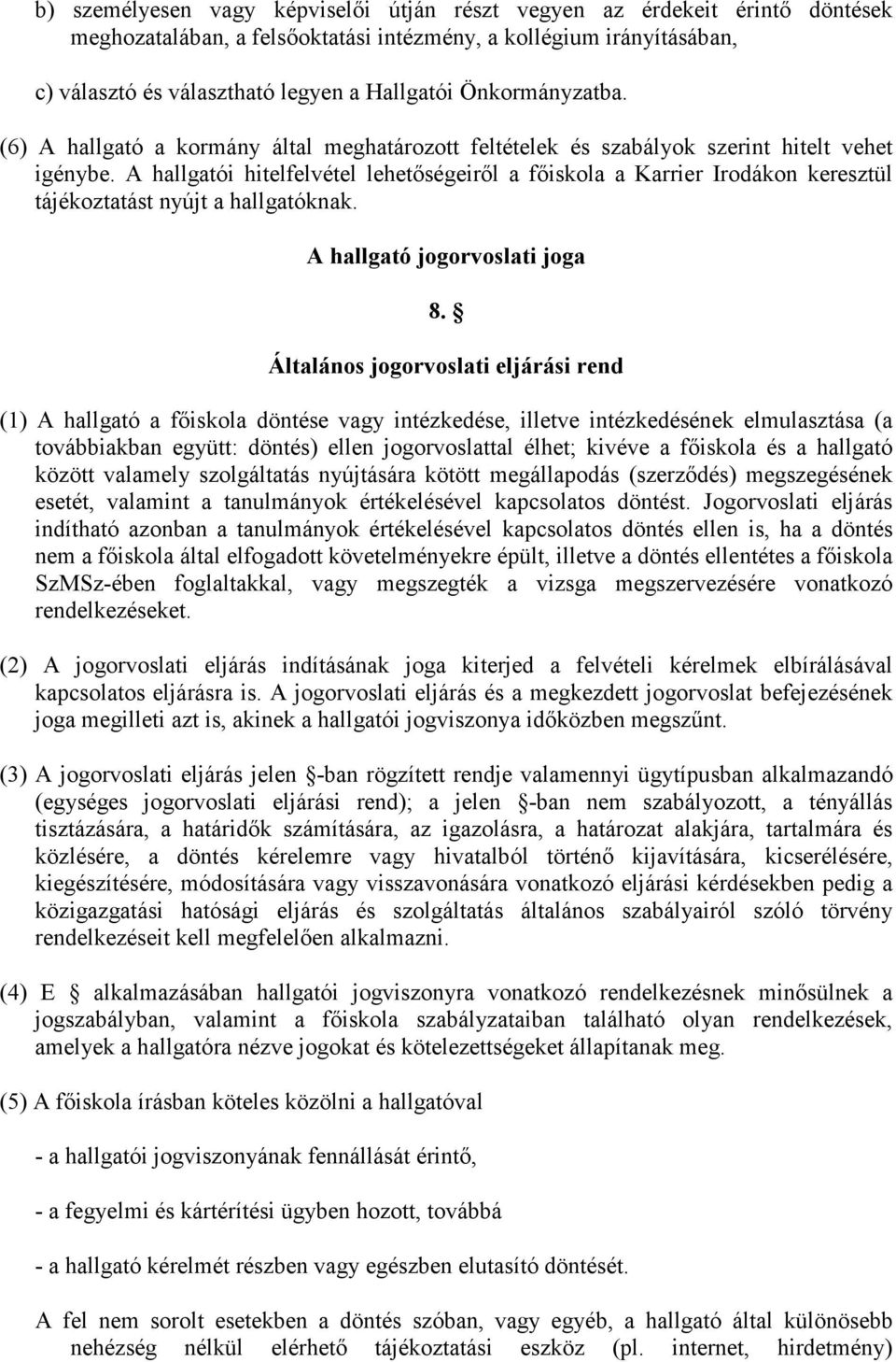 A hallgatói hitelfelvétel lehetőségeiről a főiskola a Karrier Irodákon keresztül tájékoztatást nyújt a hallgatóknak. A hallgató jogorvoslati joga 8.