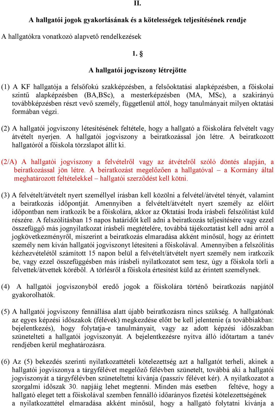 továbbképzésben részt vevő személy, függetlenül attól, hogy tanulmányait milyen oktatási formában végzi.