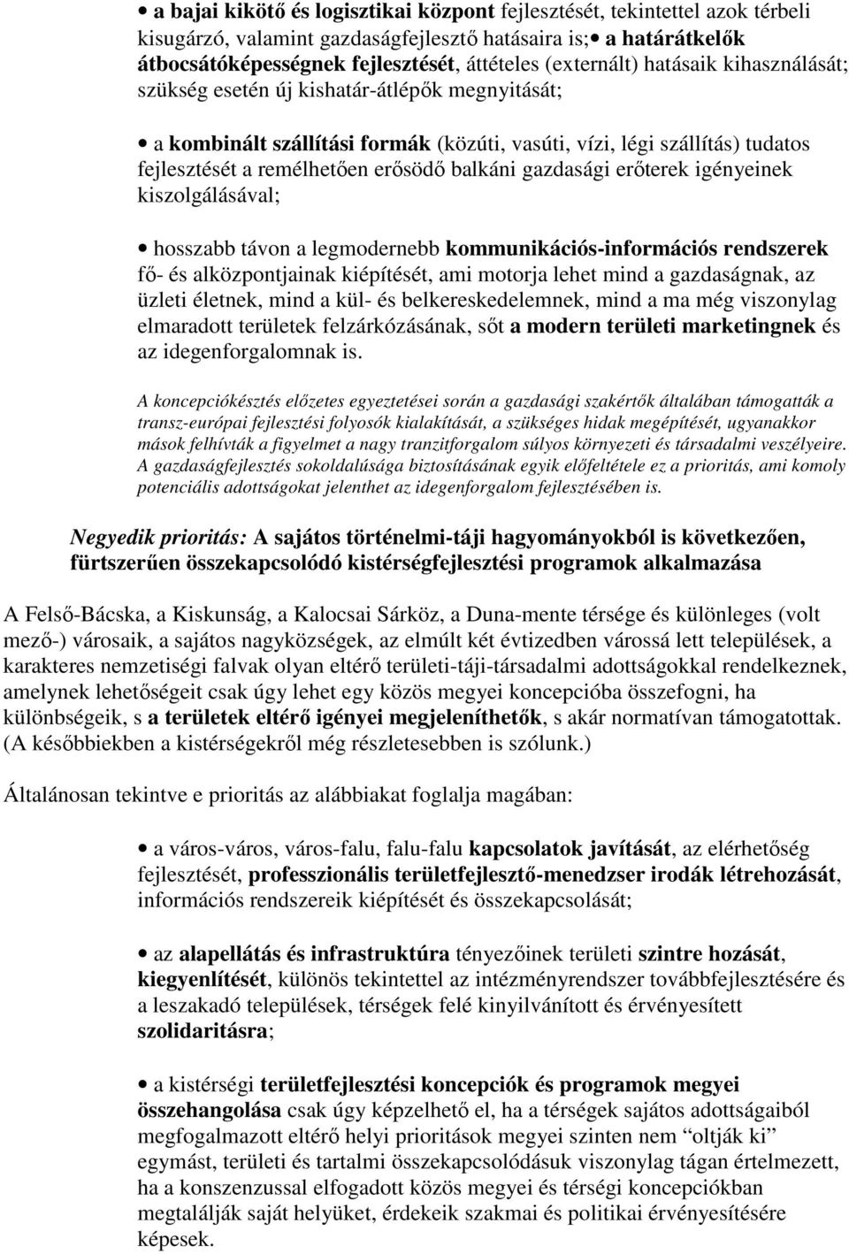 erıterek igényeinek kiszlgálásával; hsszabb távn a legmdernebb kmmunikációs-infrmációs rendszerek fı- és alközpntjainak kiépítését, ami mtrja lehet mind a gazdaságnak, az üzleti életnek, mind a kül-