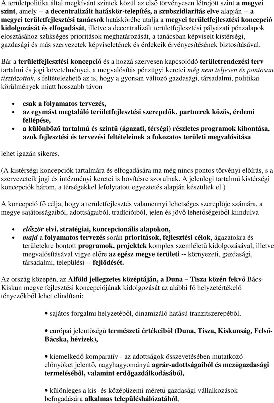 priritásk meghatárzását, a tanácsban képviselt kistérségi, gazdasági és más szervezetek képviseletének és érdekeik érvényesítésének biztsításával.