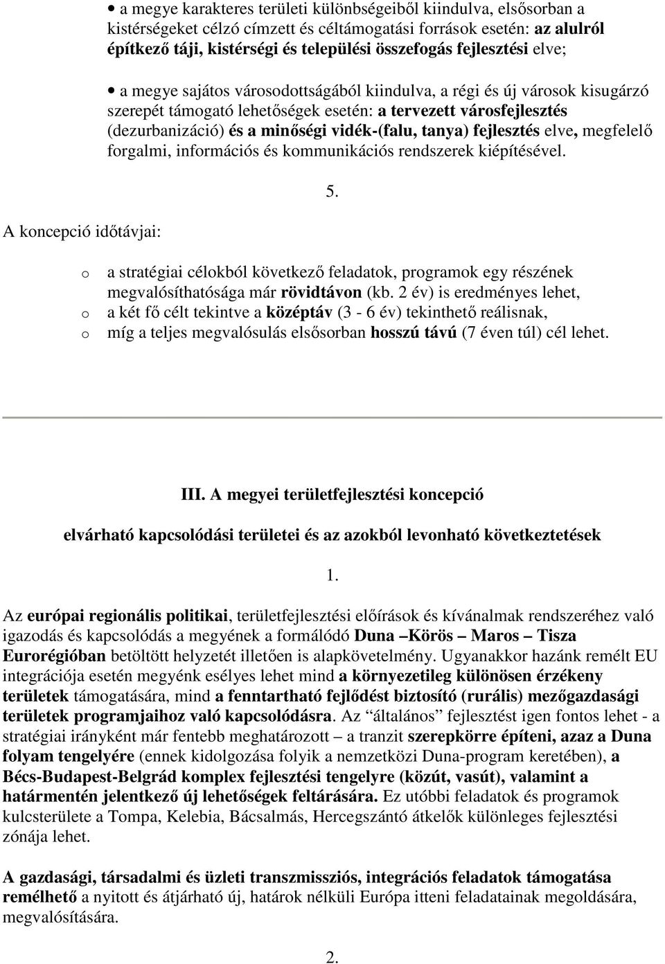 vidék-(falu, tanya) fejlesztés elve, megfelelı frgalmi, infrmációs és kmmunikációs rendszerek kiépítésével. 5.