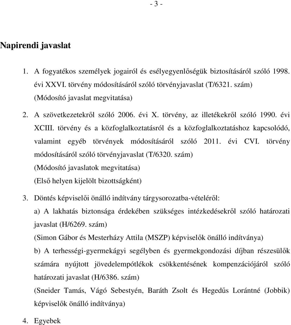 törvény és a közfoglalkoztatásról és a közfoglalkoztatáshoz kapcsolódó, valamint egyéb törvények módosításáról szóló 2011. évi CVI. törvény módosításáról szóló törvényjavaslat (T/6320.