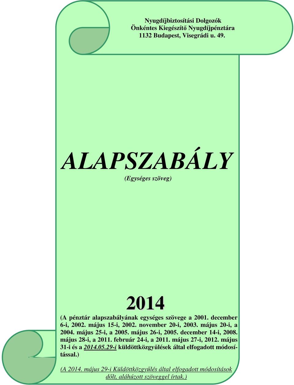 november 20-i, 2003. május 20-i, a 2004. május 25-i, a 2005. május 26-i, 2005. december 14-i, 2008. május 28-i, a 2011.