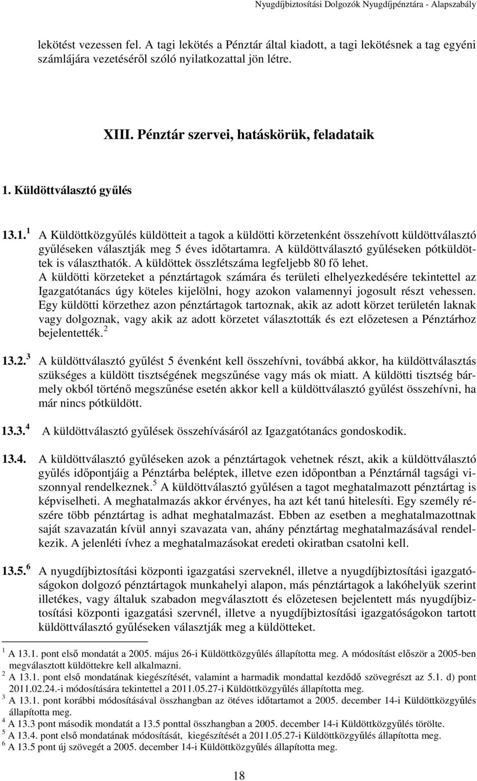 A küldöttválasztó gyűléseken pótküldöttek is választhatók. A küldöttek összlétszáma legfeljebb 80 fő lehet.