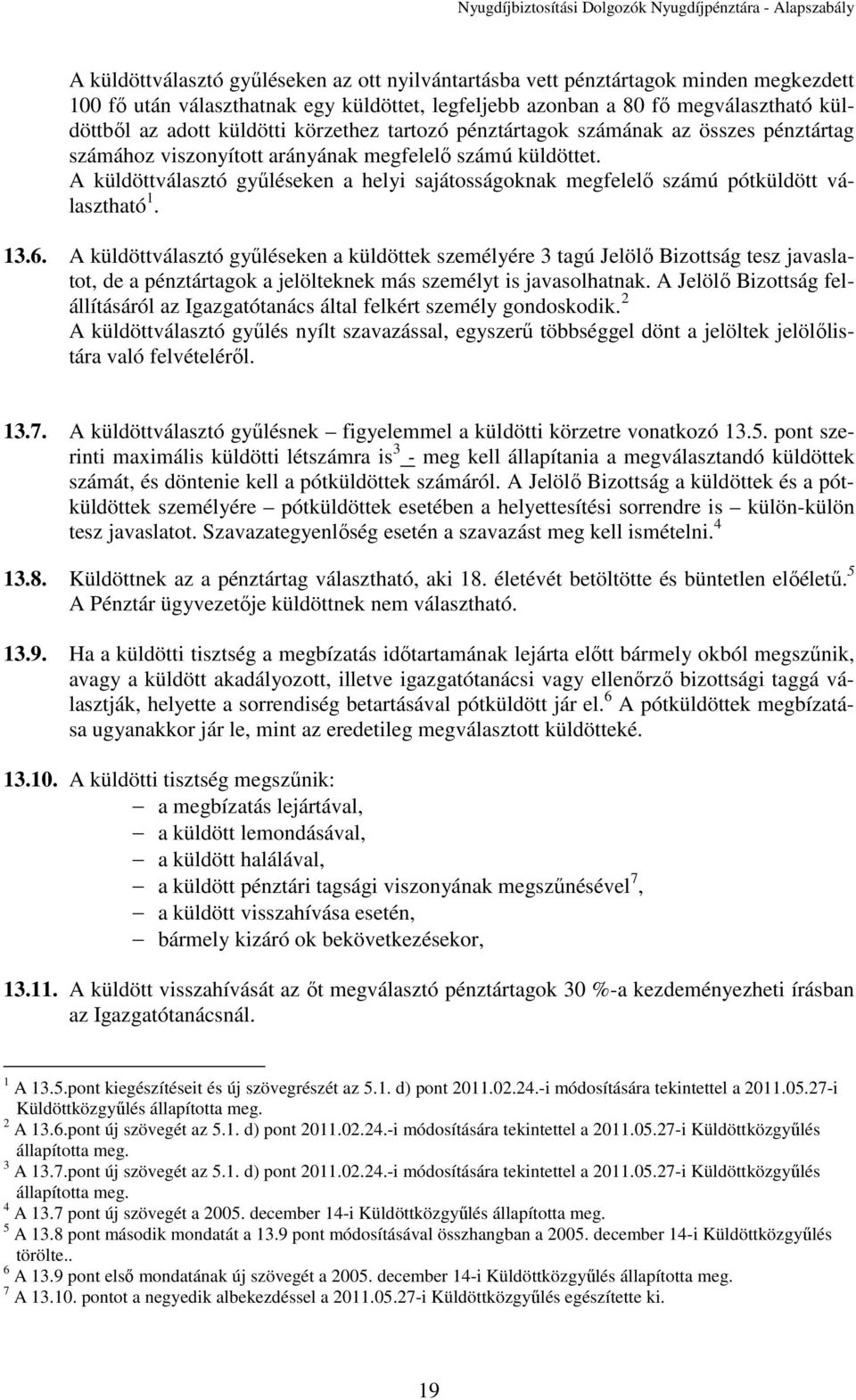 A küldöttválasztó gyűléseken a helyi sajátosságoknak megfelelő számú pótküldött választható 1. 13.6.