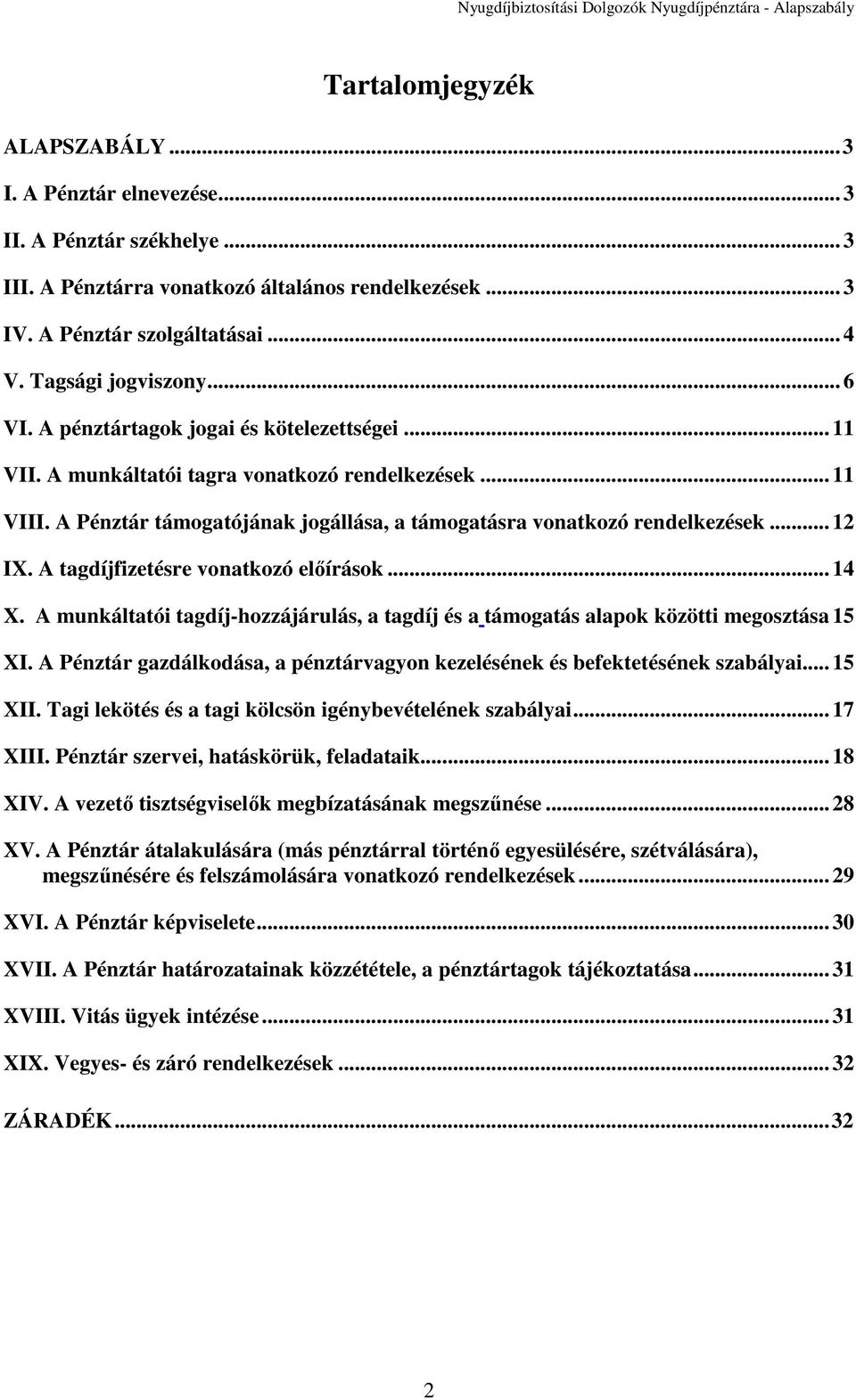 A Pénztár támogatójának jogállása, a támogatásra vonatkozó rendelkezések... 12 IX. A tagdíjfizetésre vonatkozó előírások... 14 X.