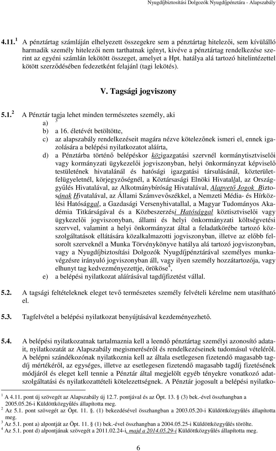 2 A Pénztár tagja lehet minden természetes személy, aki 3 a) b) a 16.