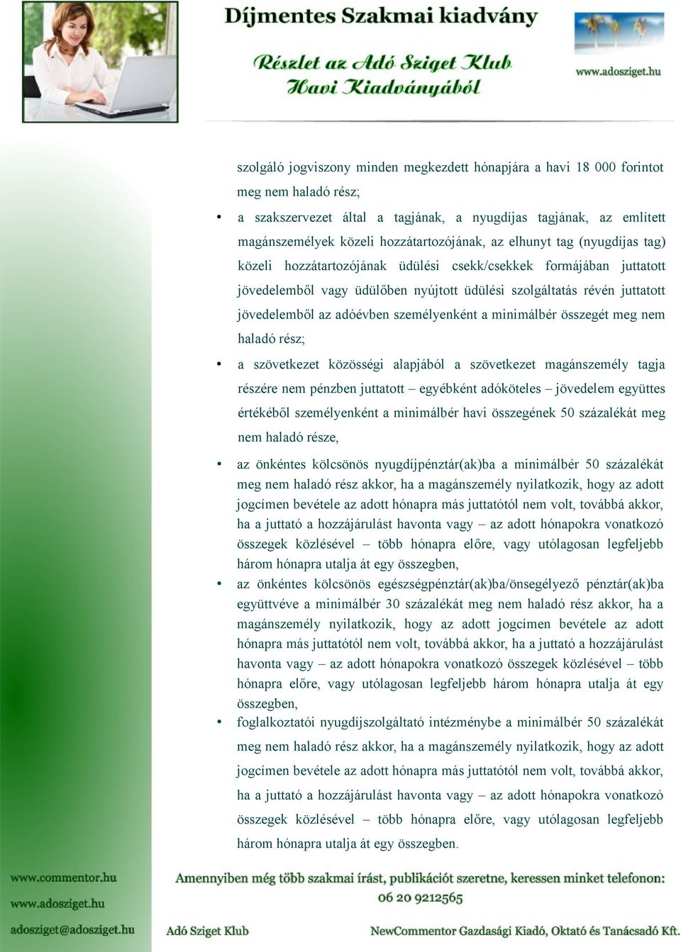 jövedelemből az adóévben személyenként a minimálbér összegét meg nem haladó rész; a szövetkezet közösségi alapjából a szövetkezet magánszemély tagja részére nem pénzben juttatott egyébként adóköteles