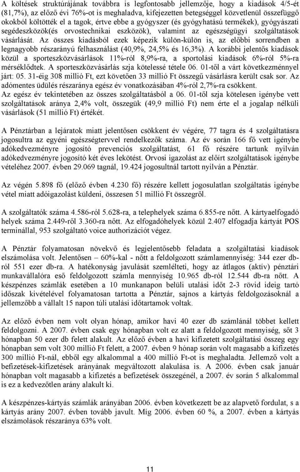 Az összes kiadásból ezek képezik külön-külön is, az előbbi sorrendben a legnagyobb részarányú felhasználást (40,9, 24,5 és 16,3).