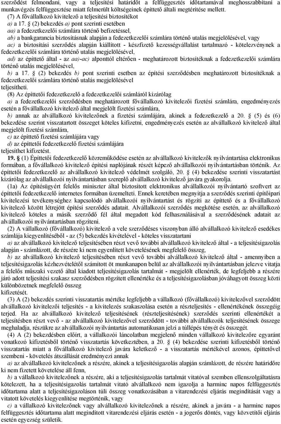 (2) bekezdés a) pont szerinti esetében aa) a fedezetkezelői számlára történő befizetéssel, ab) a bankgarancia biztosításnak alapján a fedezetkezelői számlára történő utalás megjelölésével, vagy ac) a