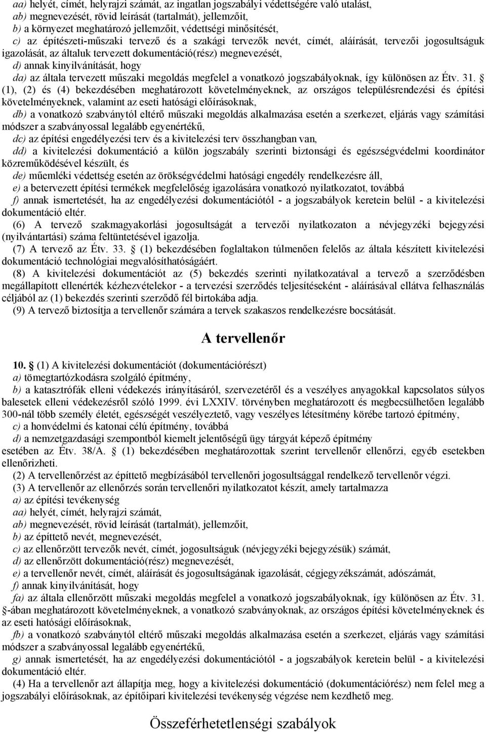 kinyilvánítását, hogy da) az általa tervezett műszaki megoldás megfelel a vonatkozó jogszabályoknak, így különösen az Étv. 31.