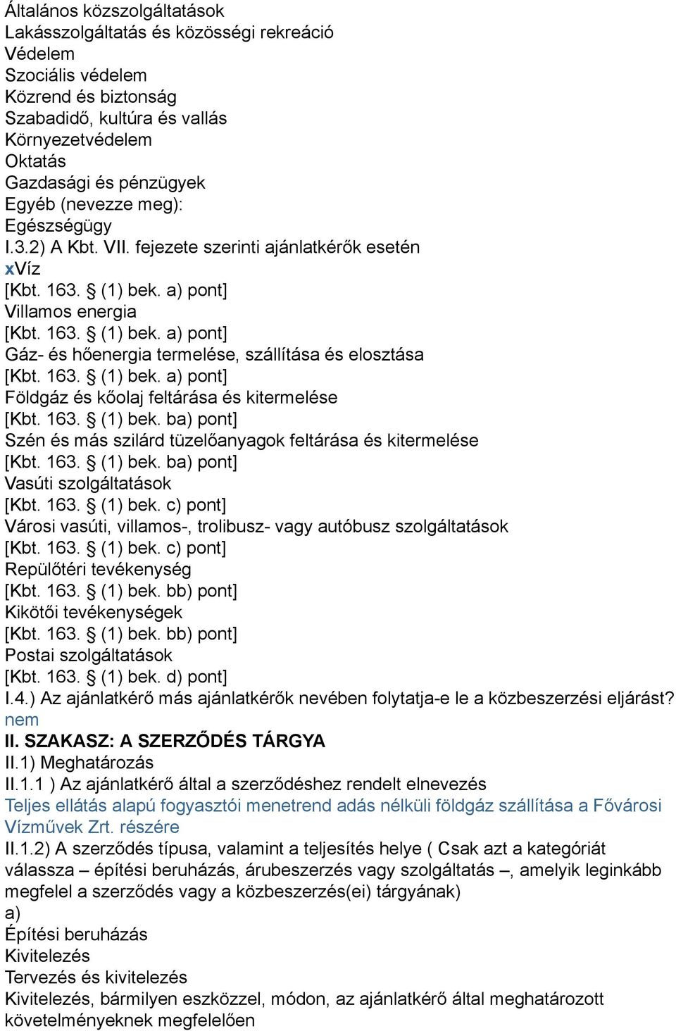 163. (1) bek. a) pont] Földgáz és kőolaj feltárása és kitermelése [Kbt. 163. (1) bek. ba) pont] Szén és más szilárd tüzelőanyagok feltárása és kitermelése [Kbt. 163. (1) bek. ba) pont] Vasúti szolgáltatások [Kbt.
