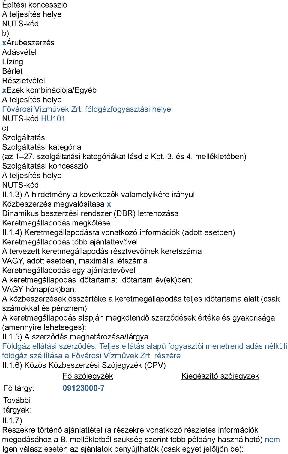 mellékletében) Szolgáltatási koncesszió A teljesítés helye NUTS-kód II.1.