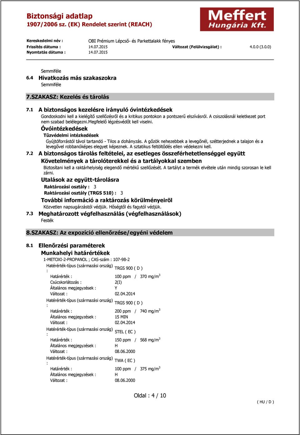 megfelelő légzésvédőt kell viselni. Óvóintézkedések Tűzvédelmi intézkedések Gyújtóforrástól távol tartandó - Tilos a dohányzás.