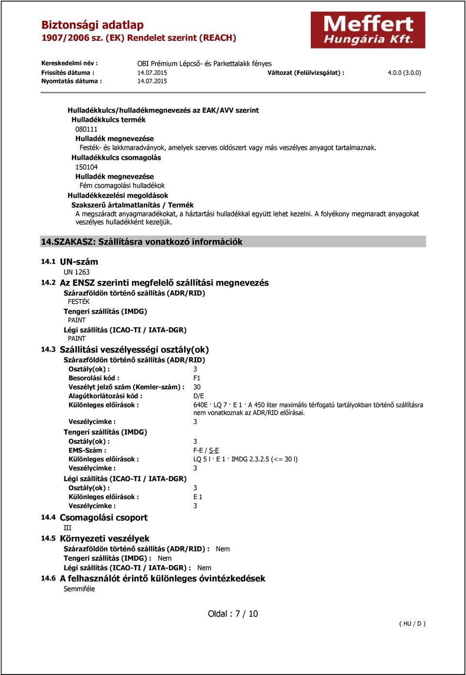 együtt lehet kezelni. A folyékony megmaradt anyagokat veszélyes hulladékként kezeljük. 14.SZAKASZ: Szállításra vonatkozó információk 14.1 UN-szám UN 1263 14.