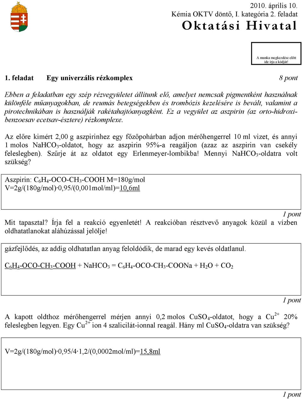 feladat Egy univerzális rézkomplex 8 pont Ebben a feladatban egy szép rézvegyületet állítunk elő, amelyet nemcsak pigmentként használnak különféle műanyagokban, de reumás betegségekben és trombózis