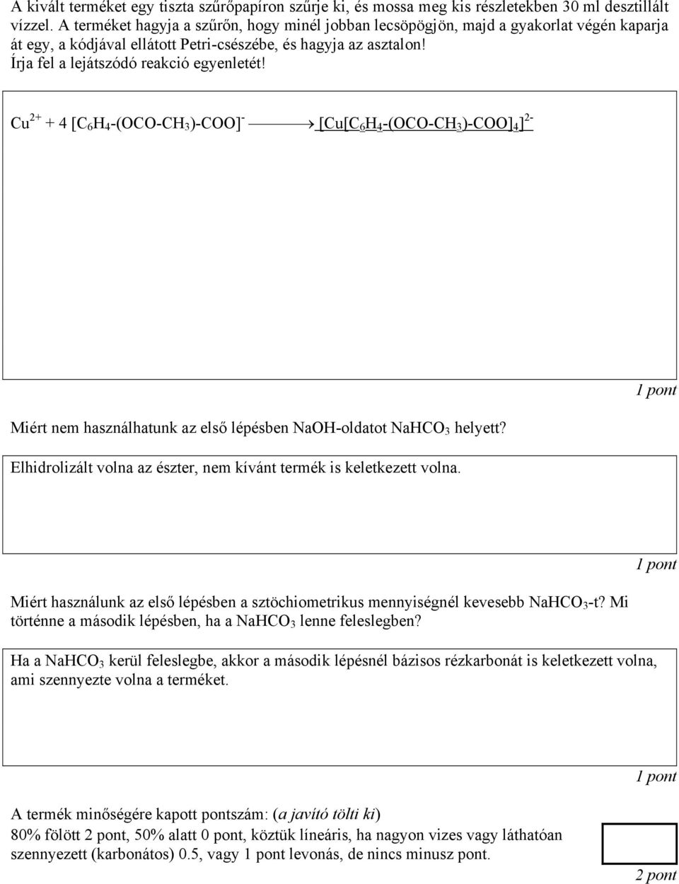 Cu 2+ + 4 [C 6 H 4 -(OCO-CH 3 )-COO] - [Cu[C 6 H 4 -(OCO-CH 3 )-COO] 4 ] 2- Miért nem használhatunk az első lépésben NaOH-oldatot NaHCO 3 helyett?