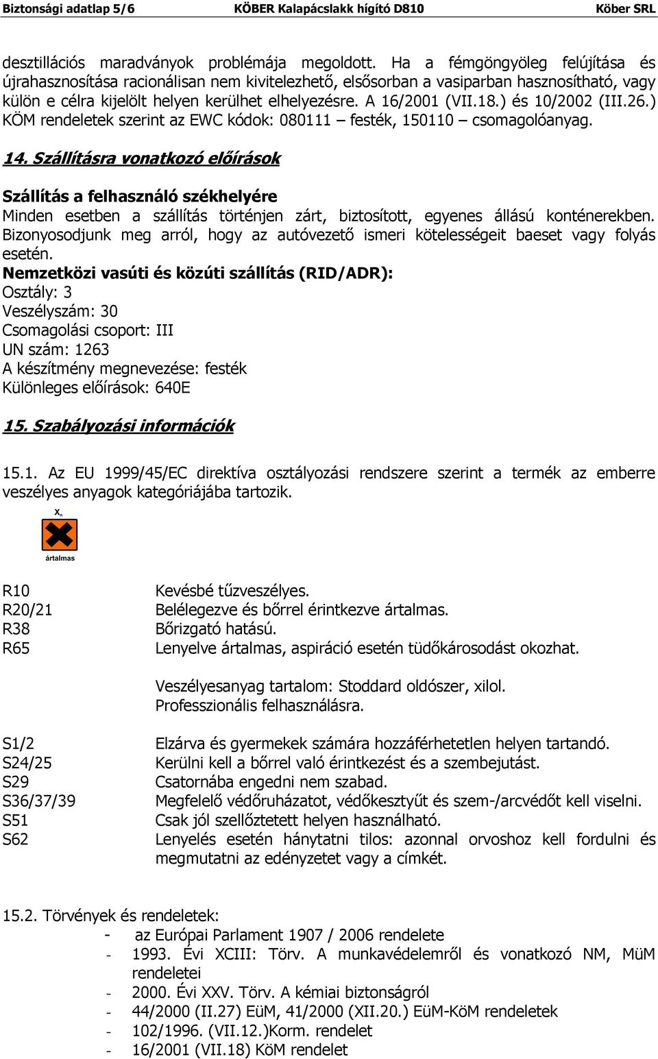 ) és 10/2002 (III.26.) KÖM rendeletek szerint az EWC kódok: 080111 festék, 150110 csomagolóanyag. 14.