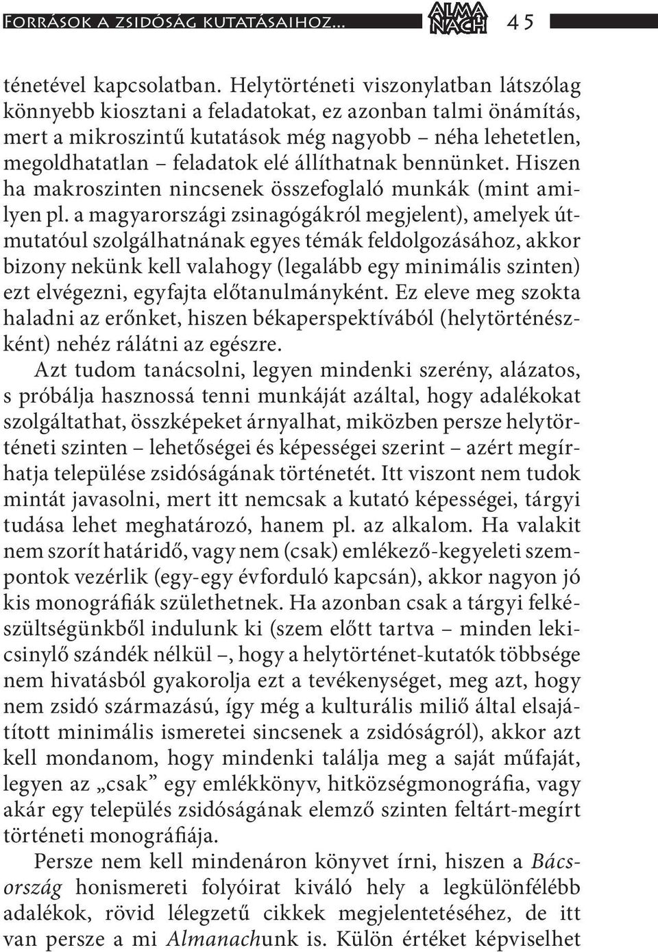 bennünket. Hiszen ha makroszinten nincsenek összefoglaló munkák (mint amilyen pl.