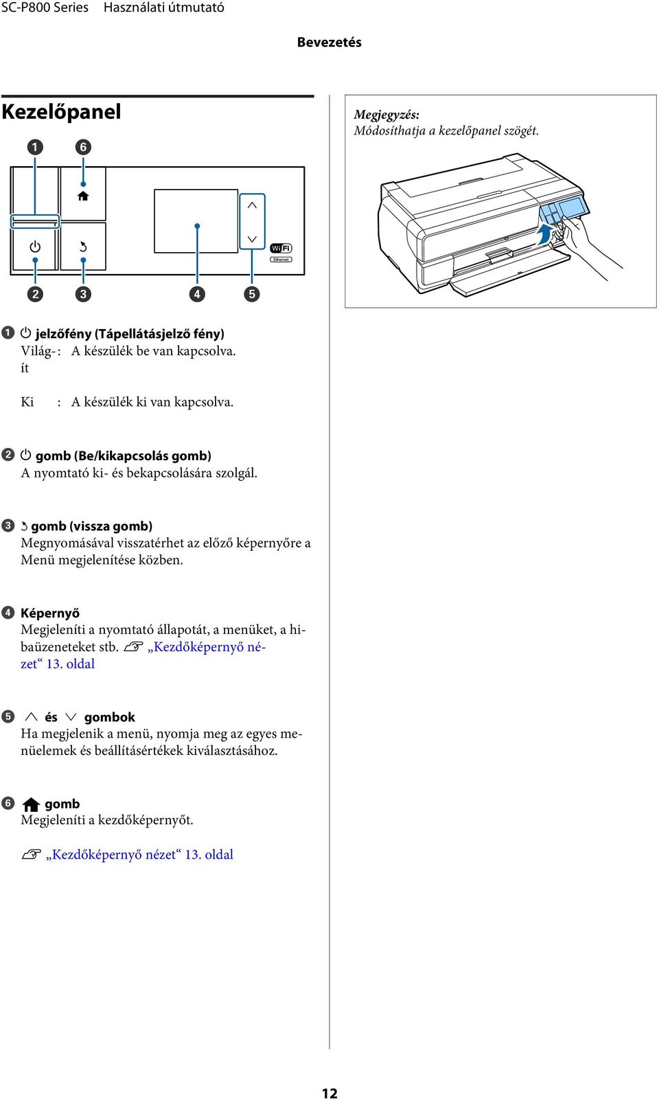 C y gomb (vissza gomb) Megnyomásával visszatérhet az előző képernyőre a Menü megjelenítése közben.