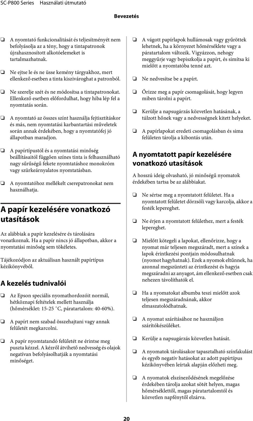 A vágott papírlapok hullámosak vagy gyűröttek lehetnek, ha a környezet hőmérséklete vagy a páratartalom változik.