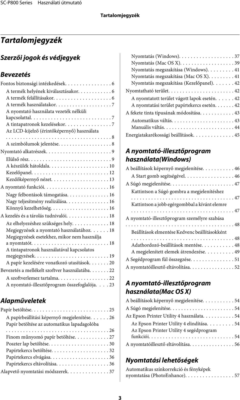 .. 9 Elülső rész... 9 A készülék hátoldala... 10 Kezelőpanel... 12 Kezdőképernyő nézet... 13 A nyomtató funkciói... 16 Nagy felbontások támogatása... 16 Nagy teljesítmény realizálása.