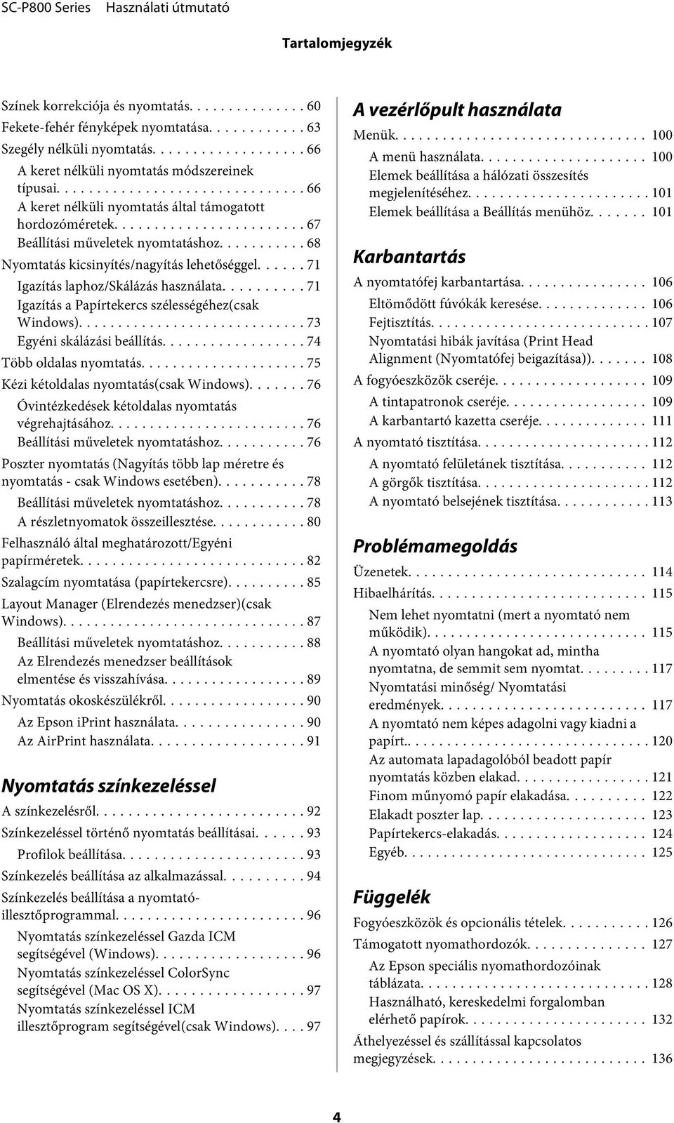 .. 71 Igazítás a Papírtekercs szélességéhez(csak Windows)... 73 Egyéni skálázási beállítás... 74 Több oldalas nyomtatás... 75 Kézi kétoldalas nyomtatás(csak Windows).