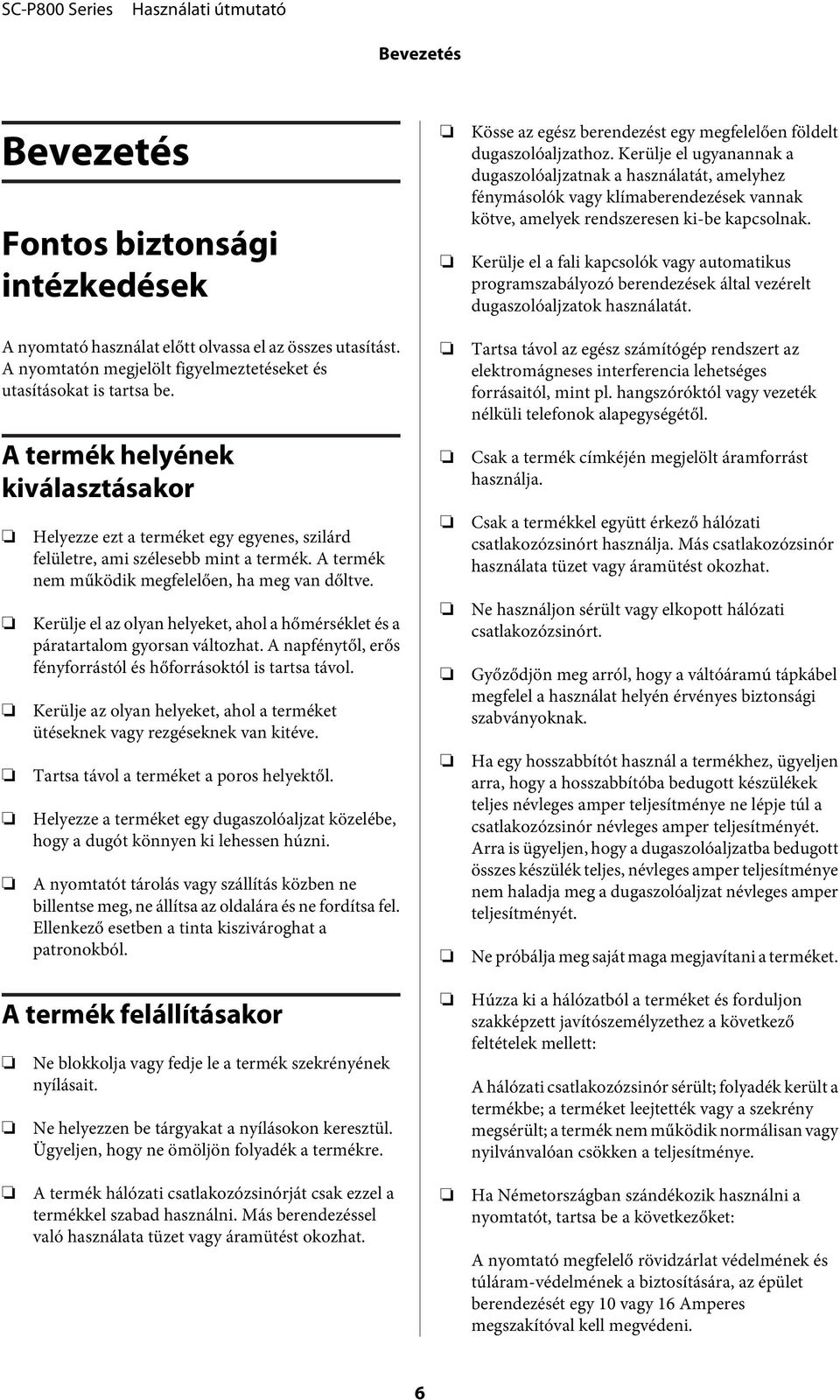 Kerülje el a fali kapcsolók vagy automatikus programszabályozó berendezések által vezérelt dugaszolóaljzatok használatát. A nyomtató használat előtt olvassa el az összes utasítást.