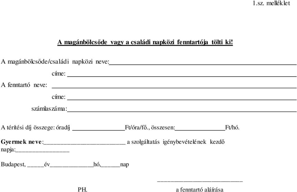 A térítési díj összege: óradíj Ft/óra/fő., összesen: Ft/hó.