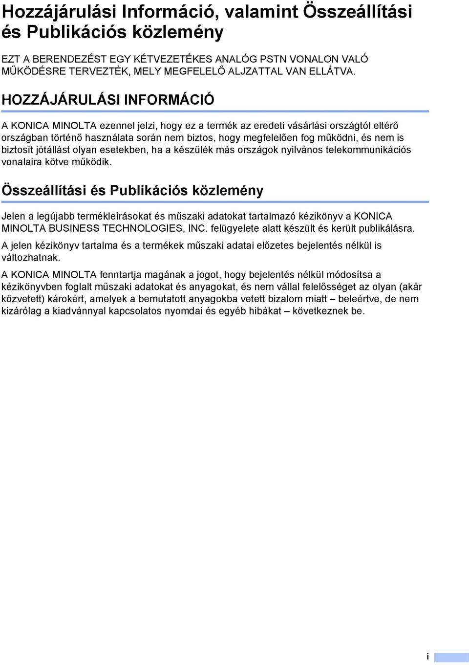 biztosít jótállást olyan esetekben, ha a készülék más országok nyilvános telekommunikációs vonalaira kötve működik.