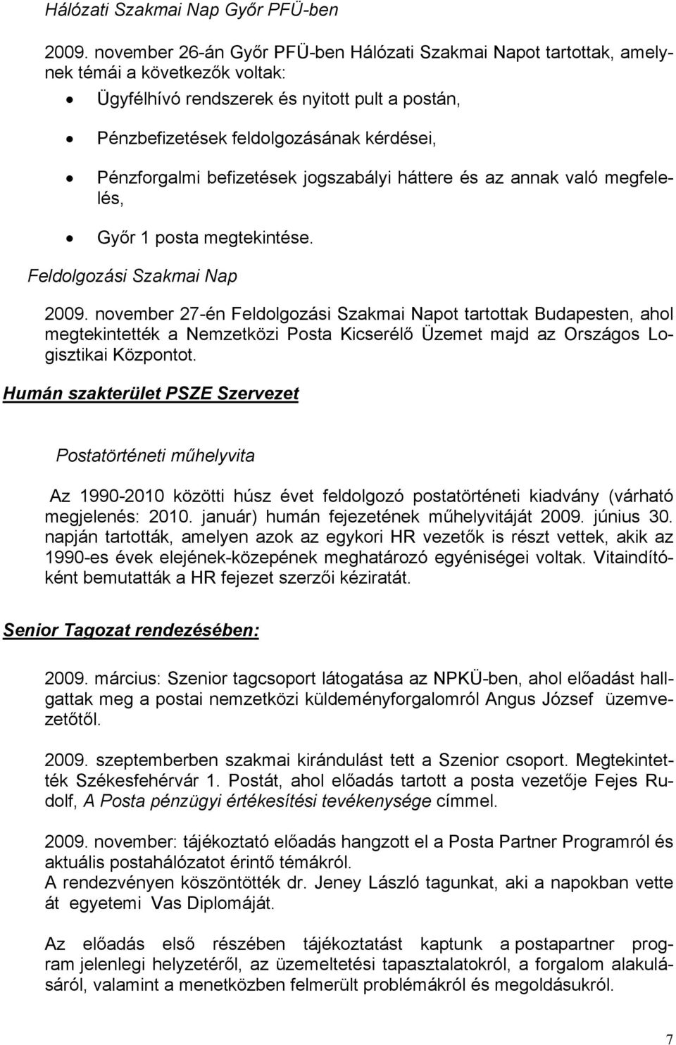 Pénzforgalmi befizetések jogszabályi háttere és az annak való megfelelés, Győr 1 posta megtekintése. Feldolgozási Szakmai Nap 2009.