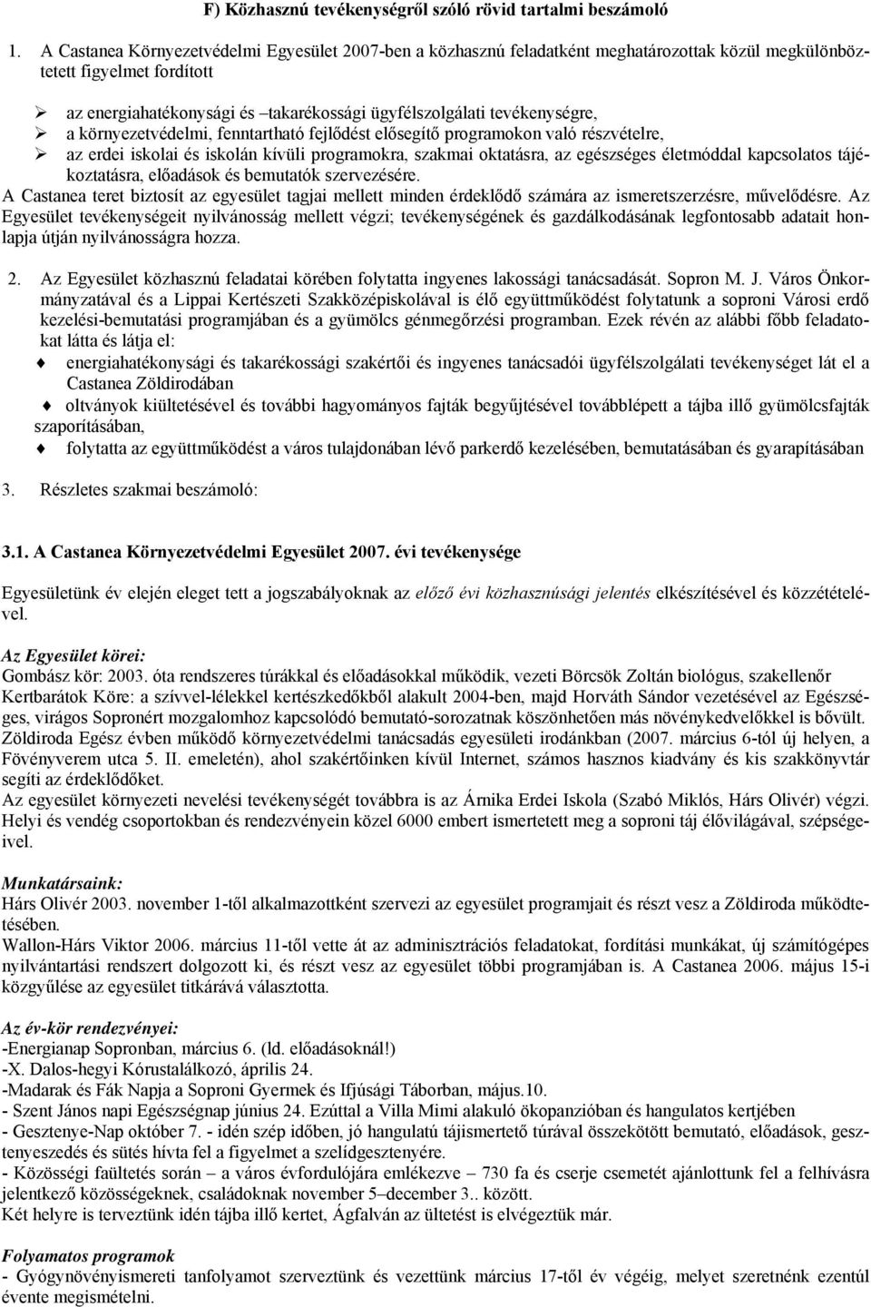 tevékenységre, a környezetvédelmi, fenntartható fejlődést elősegítő programokon való részvételre, az erdei iskolai és iskolán kívüli programokra, szakmai oktatásra, az egészséges életmóddal