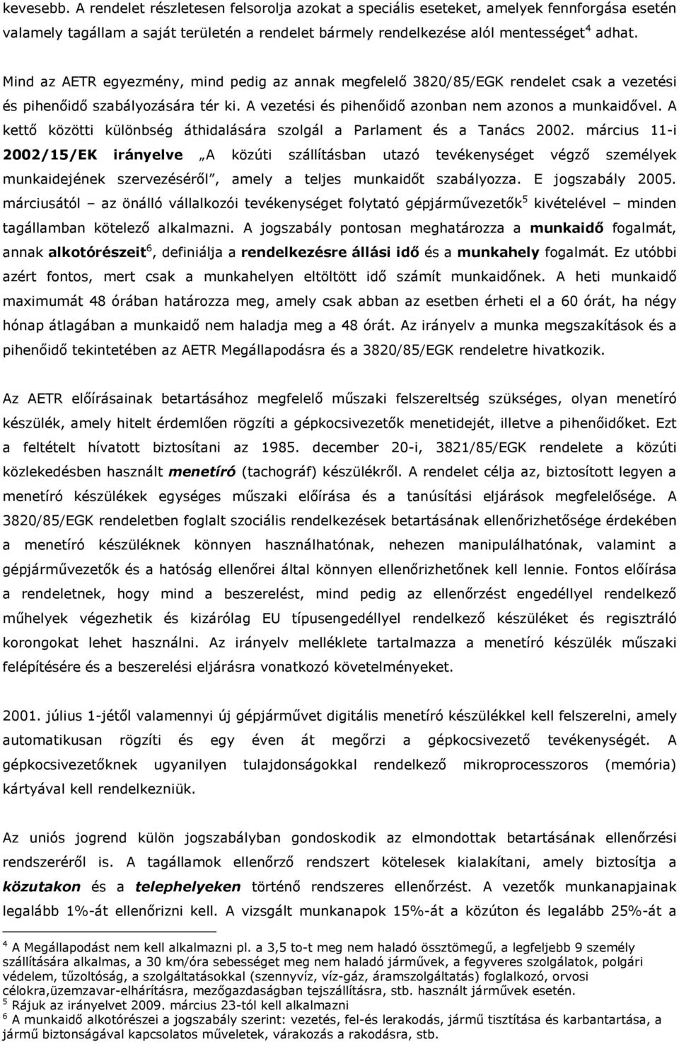 A kettı közötti különbség áthidalására szolgál a Parlament és a Tanács 2002.