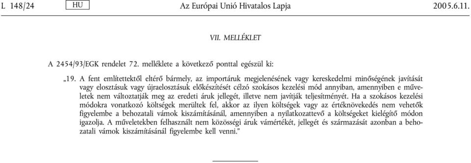 amennyiben e műveletek nem változtatják meg az eredeti áruk jellegét, illetve nem javítják teljesítményét.