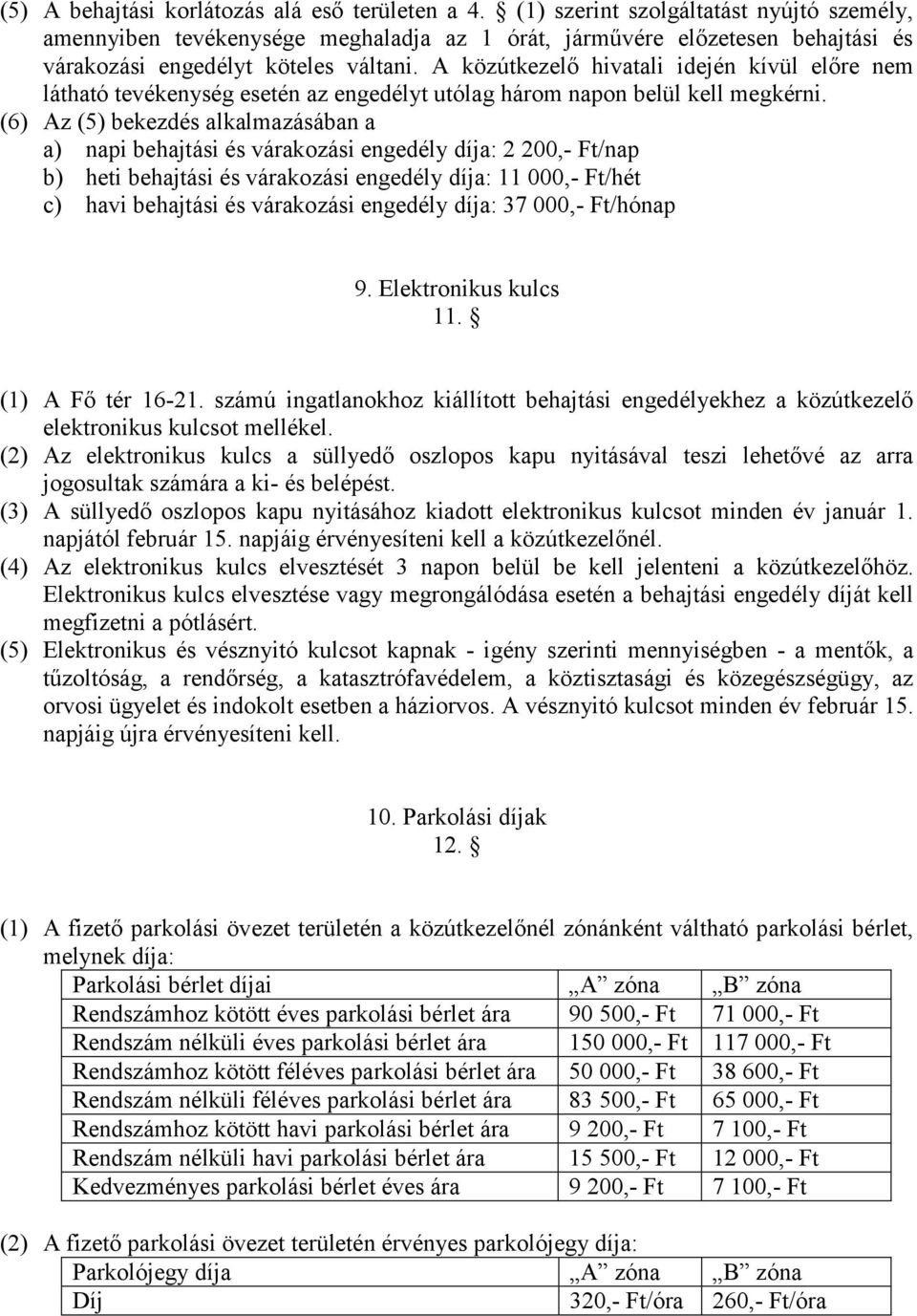 A közútkezelő hivatali idején kívül előre nem látható tevékenység esetén az engedélyt utólag három napon belül kell megkérni.