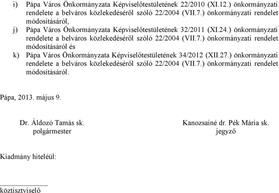 7.) önkormányzati rendelet módosításáról és k) Pápa Város Önkormányzata Képviselőtestületének 34/2012 (XII.27.