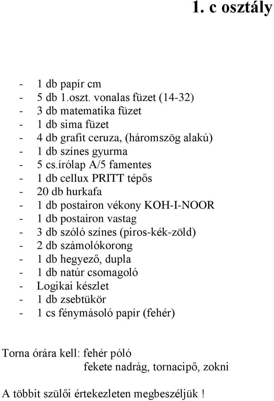 (piros-kék-zöld) - 2 db számolókorong - 1 db hegyező, dupla - 1 db natúr csomagoló - Logikai készlet - 1 db zsebtükör - 1 cs fénymásoló papír