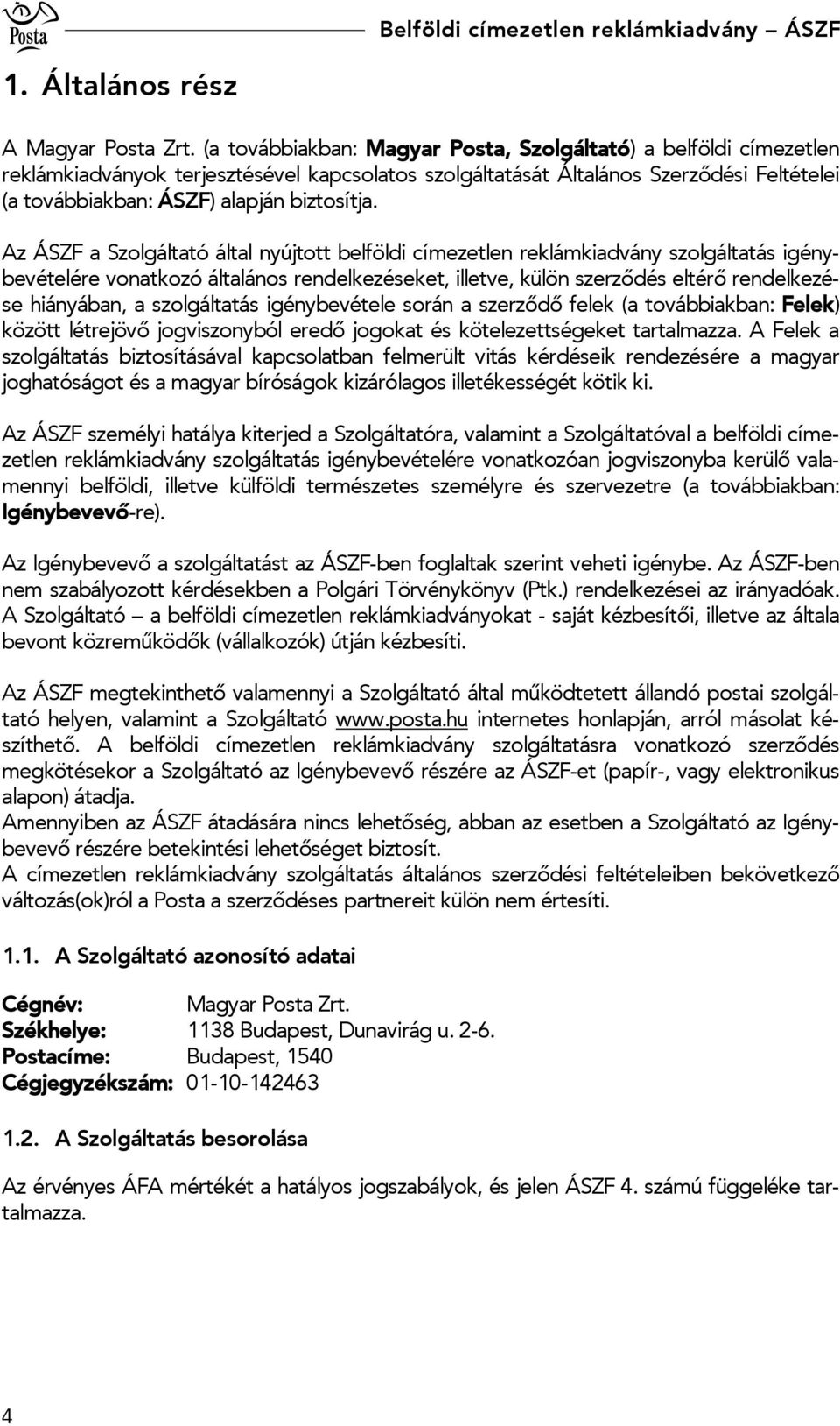 Az ÁSZF a Szolgáltató által nyújtott belföldi címezetlen reklámkiadvány szolgáltatás igénybevételére vonatkozó általános rendelkezéseket, illetve, külön szerződés eltérő rendelkezése hiányában, a