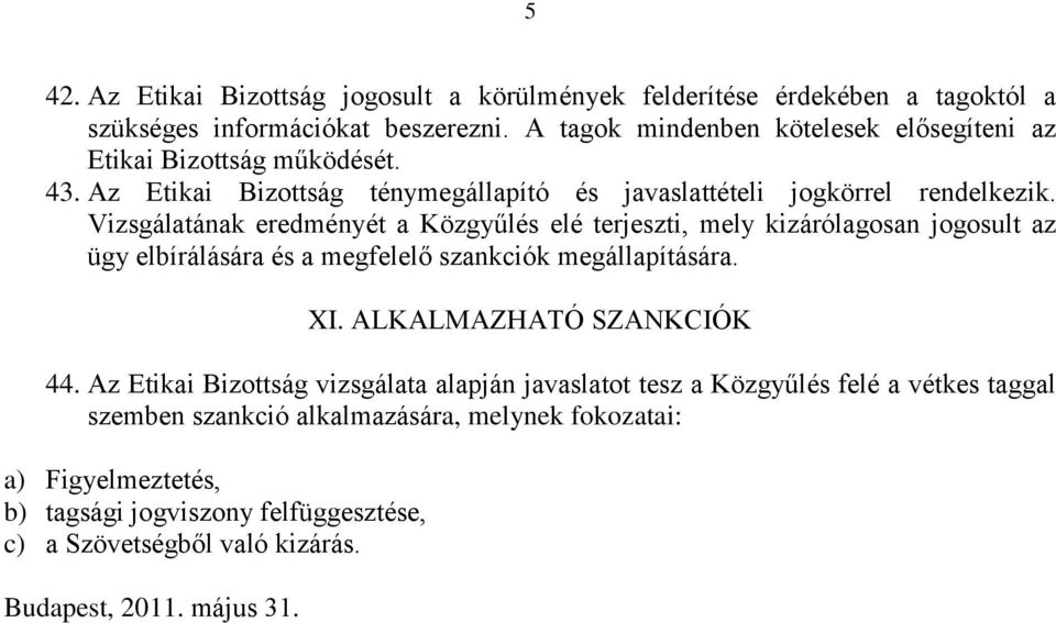 Vizsgálatának eredményét a Közgyűlés elé terjeszti, mely kizárólagosan jogosult az ügy elbírálására és a megfelelő szankciók megállapítására. XI. ALKALMAZHATÓ SZANKCIÓK 44.