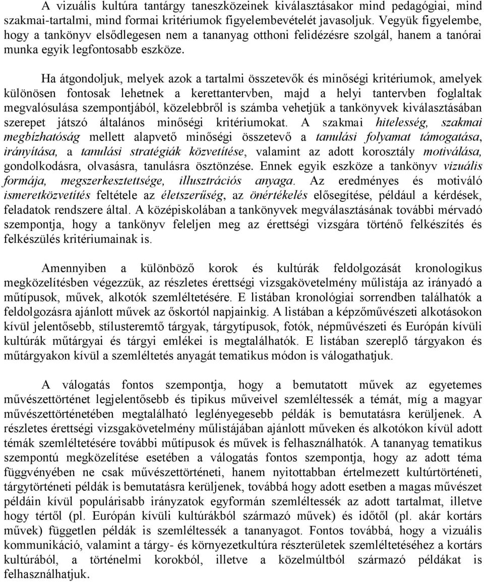 Ha átgondoljuk, melyek azok a tartalmi összetevők és minőségi kritériumok, amelyek különösen fontosak lehetnek a kerettantervben, majd a helyi tantervben foglaltak megvalósulása szempontjából,