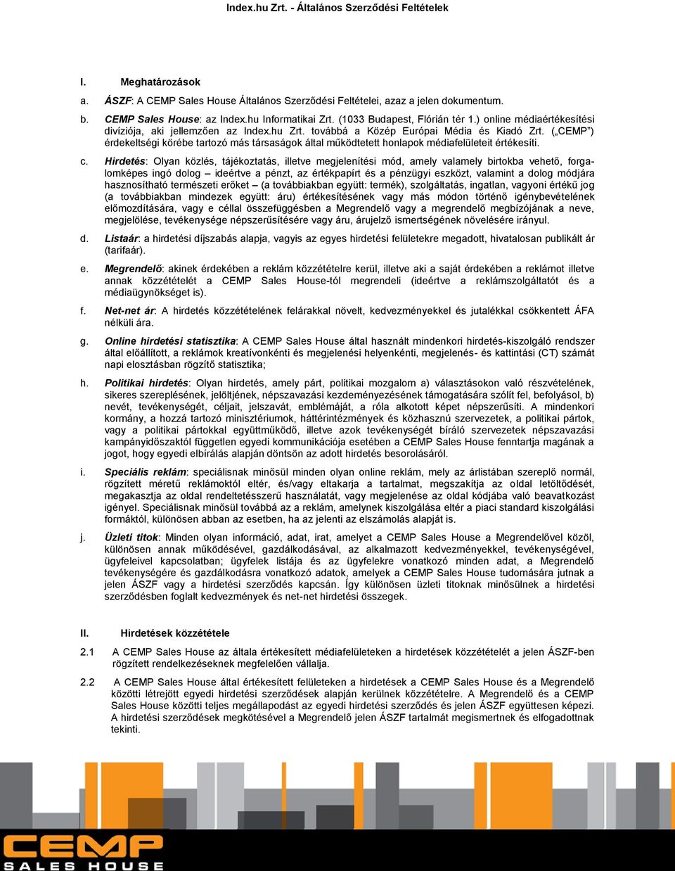 ( CEMP ) érdekeltségi körébe tartozó más társaságok által működtetett honlapok médiafelületeit értékesíti. c.