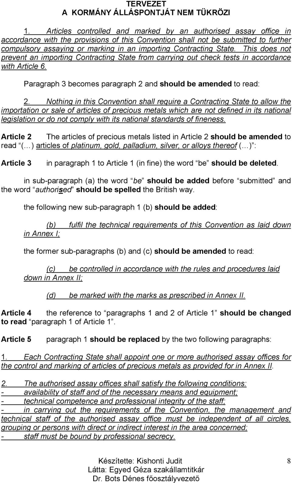 Nothing in this Convention shall require a Contracting State to allow the importation or sale of articles of precious metals which are not defined in its national legislation or do not comply with