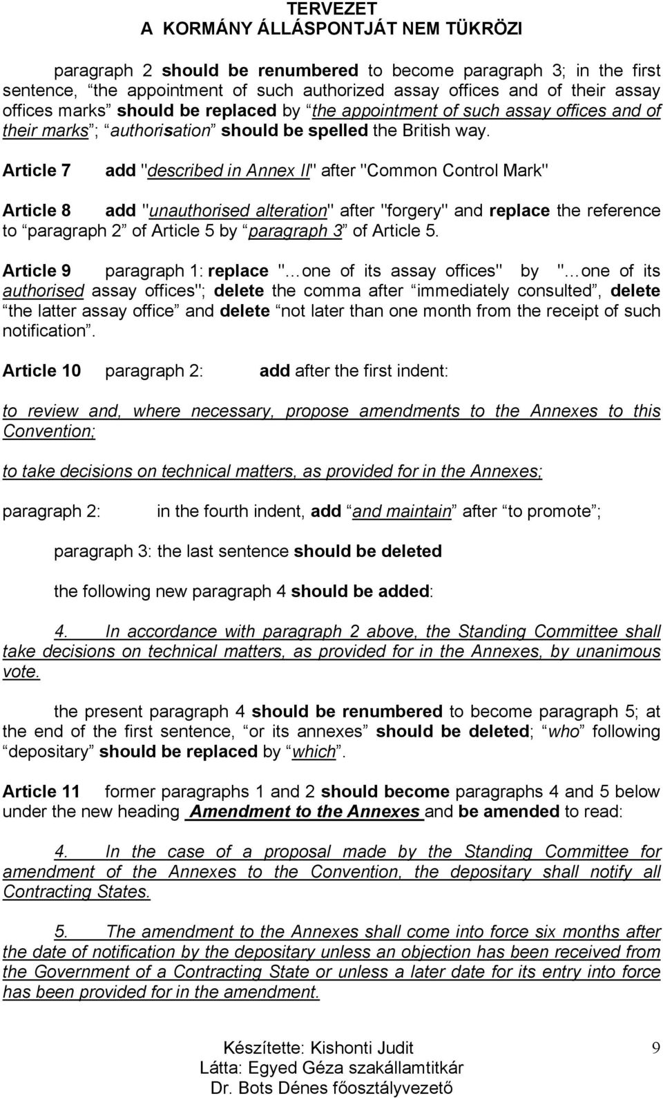 Article 7 add "described in Annex II" after "Common Control Mark" Article 8 add "unauthorised alteration" after "forgery" and replace the reference to paragraph 2 of Article 5 by paragraph 3 of