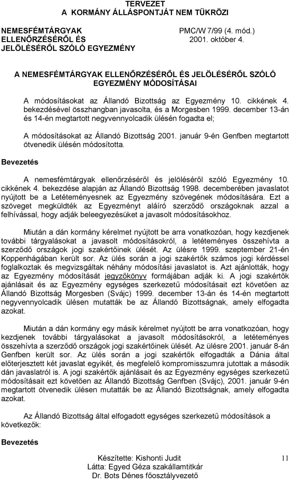 bekezdésével összhangban javasolta, és a Morgesben 1999. december 13-án és 14-én megtartott negyvennyolcadik ülésén fogadta el; A módosításokat az Állandó Bizottság 2001.