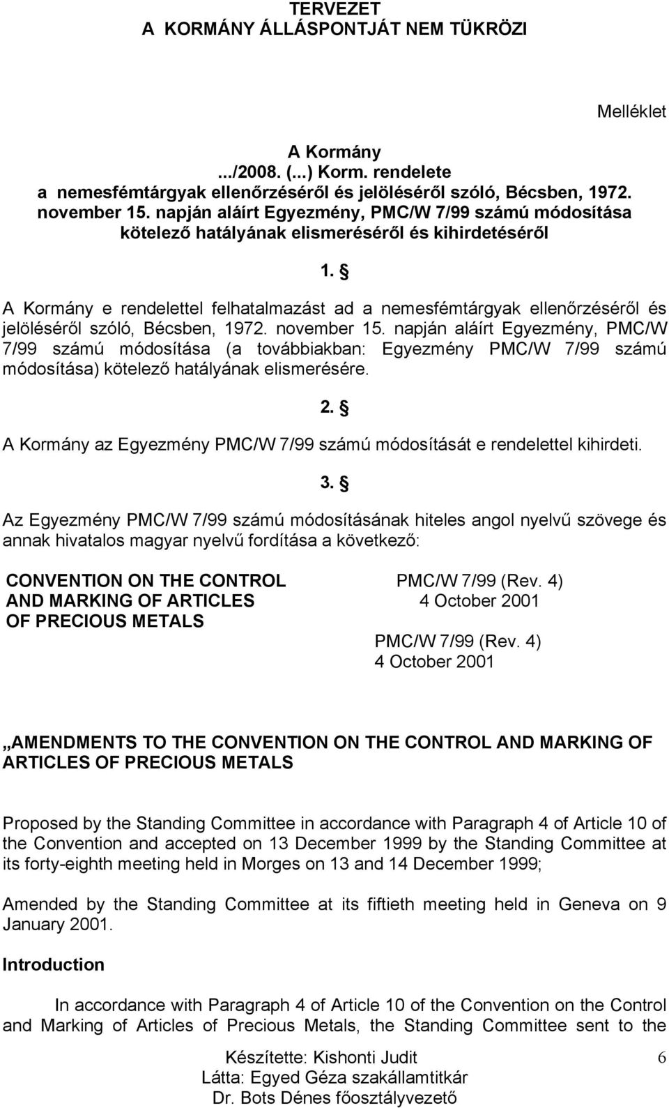 A Kormány e rendelettel felhatalmazást ad a nemesfémtárgyak ellenőrzéséről és jelöléséről szóló, Bécsben, 1972. november 15.