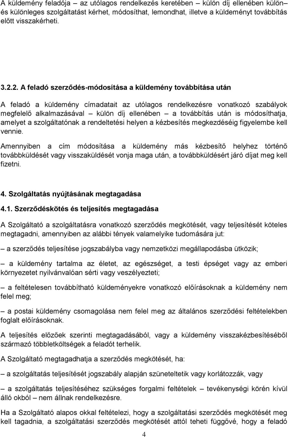 után is módosíthatja, amelyet a szolgáltatónak a rendeltetési helyen a kézbesítés megkezdéséig figyelembe kell vennie.