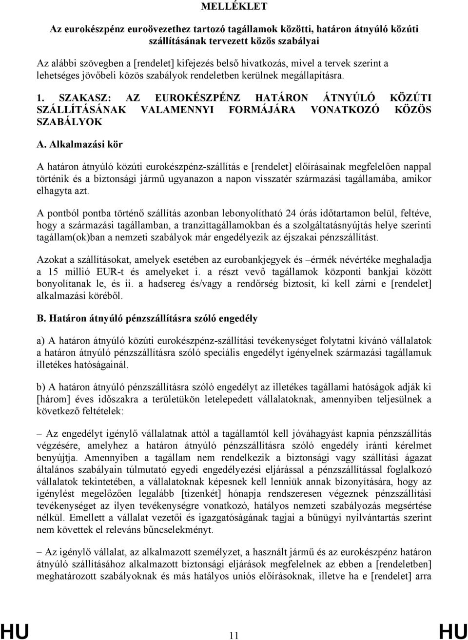 SZAKASZ: AZ EUROKÉSZPÉNZ HATÁRON ÁTNYÚLÓ KÖZÚTI SZÁLLÍTÁSÁNAK VALAMENNYI FORMÁJÁRA VONATKOZÓ KÖZÖS SZABÁLYOK A.