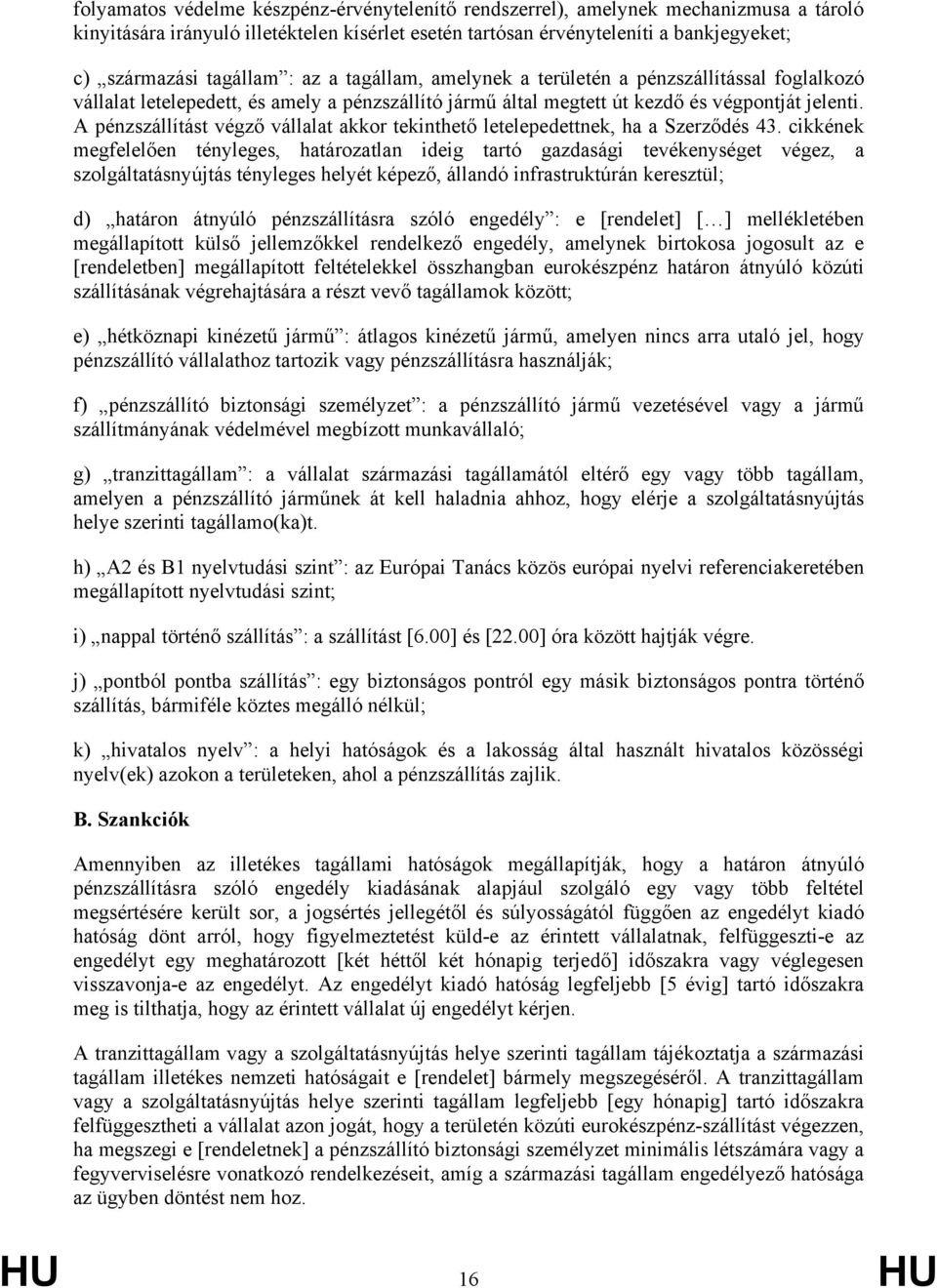 A pénzszállítást végző vállalat akkor tekinthető letelepedettnek, ha a Szerződés 43.
