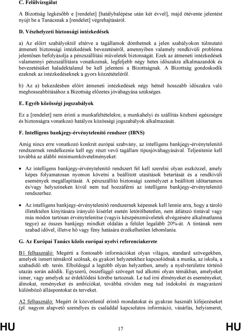 rendkívüli probléma jelentősen befolyásolja a pénzszállítási műveletek biztonságát.